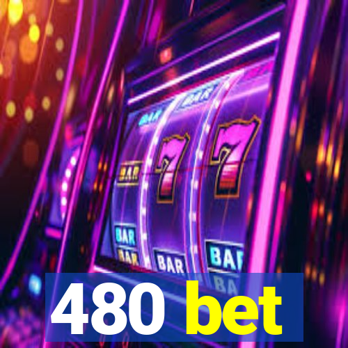 480 bet